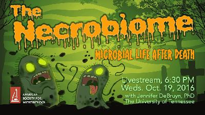MWV 107 - The Necrobiome: Microbial Life After Death MWV 107 - The Necrobiome: Microbial Life After Death