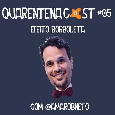 QUARENTENACAST #05 - EFEITO BORBOLETA (COM @AMAROBNETO) QUARENTENACAST #05 - EFEITO BORBOLETA (COM @AMAROBNETO)