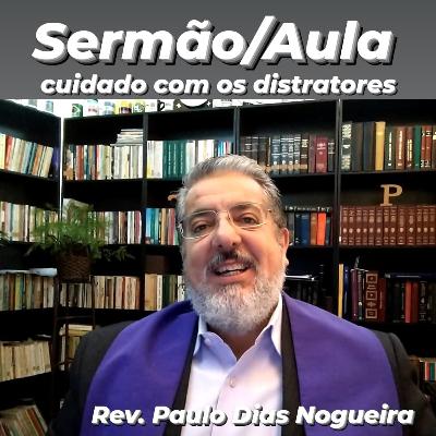 Sermão/Aula - Cuidado com os distratores