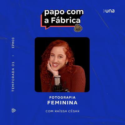 Papo com a Fábrica - Fotografia Feminina | T1 EP3 RAÍSSA CÉSAR Papo com a Fábrica - Fotografia Feminina | T1 EP3 RAÍSSA CÉSAR