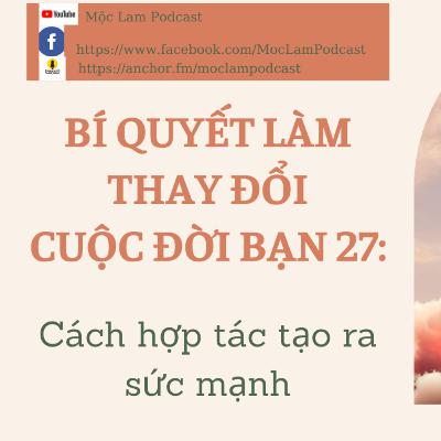 CÁCH HỢP TÁC TẠO RA SỨC MẠNH - Bí quyết làm thay đổi cuộc đời 27 - Secrets to change your life
