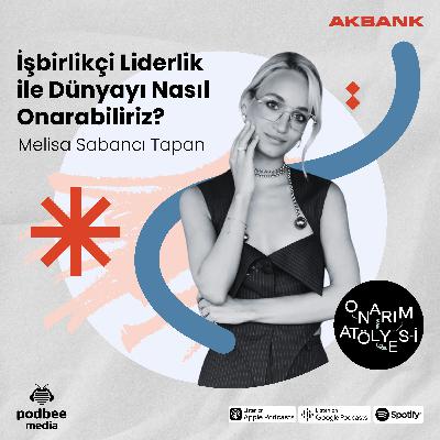 S4E9: İşbirlikçi Liderlik ile Dünyayı Nasıl Onarabiliriz? // Konuk: Melisa Sabancı Tapan S4E9: İşbirlikçi Liderlik ile Dünyayı Nasıl Onarabiliriz? // Konuk: Melisa Sabancı Tapan