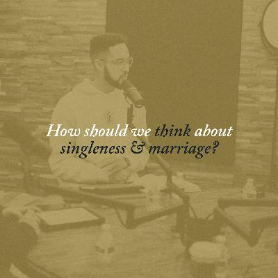 43: Mailbag – How Should We Think About Singleness and Marriage?