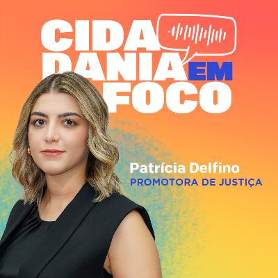 Cidadania em Foco - 12/05/2025 - Dia das mães: direitos essenciais e a atuação do Ministério Público - Patrícia Delfino (Promotora de Justiça)