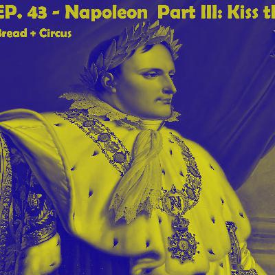 Napoleon Part III: Kiss The Ring Napoleon Part III: Kiss The Ring