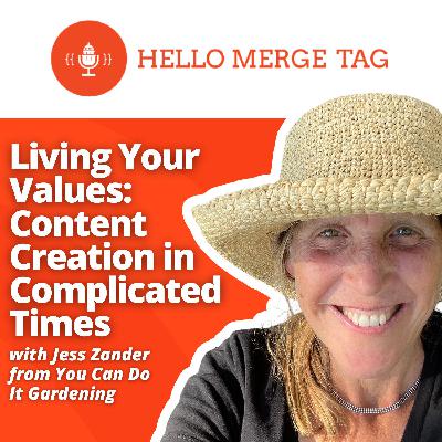 Living Your Values: Content Creation in Complicated Times with Jess Zander from You Can Do It Gardening