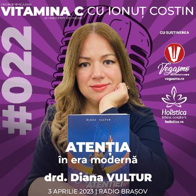 🎙️022 Diana VULTUR PhD | Atenția – în era modernă #VitaminaCcuIonutCOSTIN
