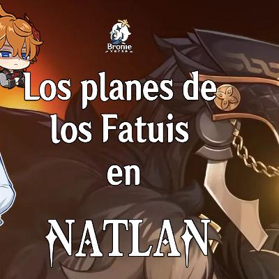 Episodio #106 : Qué planes tienen los Fatuis en Natlan