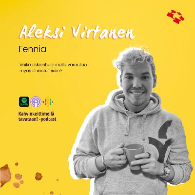 E21 - Voiko riskienhallinnalla varautua myös onnistumisiin, Aleksi Virtanen?