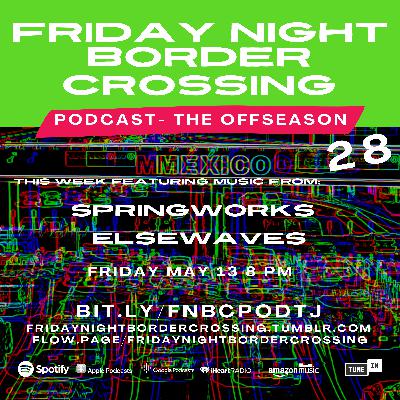 FRIDAY NIGHT BORDER CROSSING PODCAST: SPRINGWORKS | ELSEWAVES
