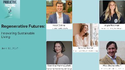 Designing Regenerative Futures: Action, Investment, Impact | Productive Passions | Ep. 35