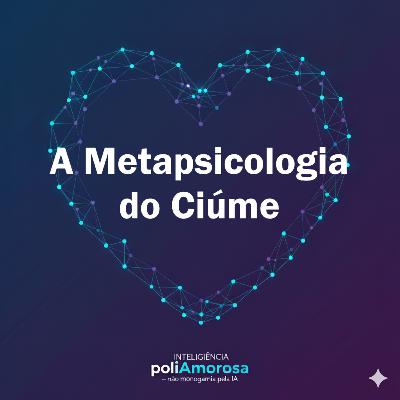 A Metapsicologia do Ciúme: Afeto Humano ou Ferramenta de Controle? A Metapsicologia do Ciúme: Afeto Humano ou Ferramenta de Controle?