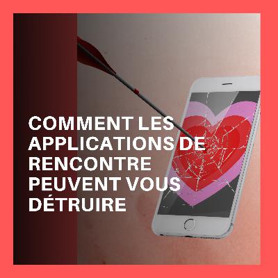 Comment les applications de rencontre peuvent vous détruire