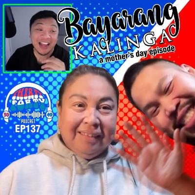 #137 - Bayarang Kalinga (Mother's day episode) #137 - Bayarang Kalinga (Mother's day episode)