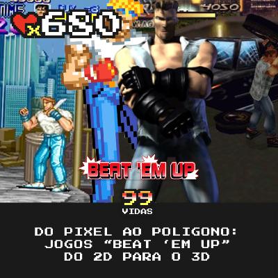 99Vidas 680 - Do Pixel ao Polígono: Jogos "Beat 'em Up" do 2D para o 3D
