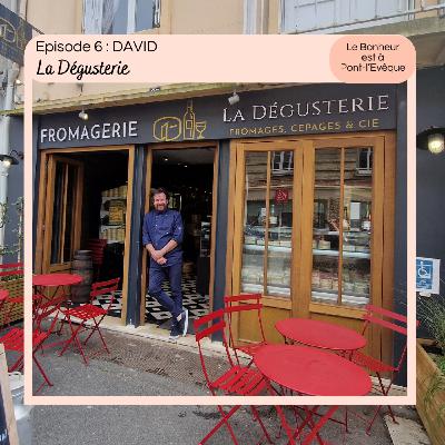 Episode 6 : David, La Dégusterie Episode 6 : David, La Dégusterie