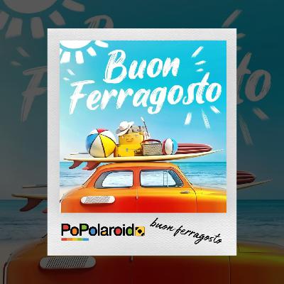 Popolaroid - Buon Ferragosto - 14/08/2025