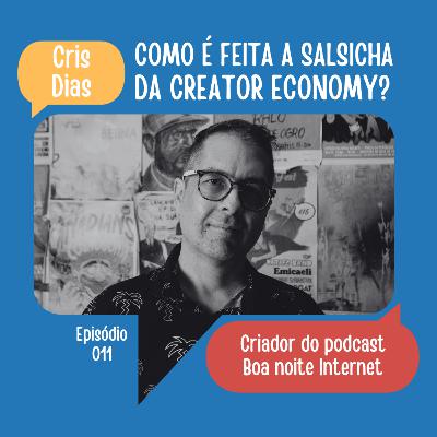 #11: Como é feita a salsicha da Creator Economy? | Cris Dias (Boa noite internet) #11: Como é feita a salsicha da Creator Economy? | Cris Dias (Boa noite internet)
