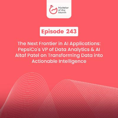 EPISODE 243- The Next Frontier in AI Applications: PepsiCo's VP of Data Analytics & AI Altaf Patel on Transforming Data into Actionable Intelligence