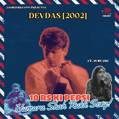 Ep 27: Devdas - An Unbelievably Beautiful Tragedy ft. Suruchi