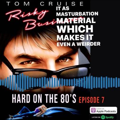 "Risky Business" Ep. 7 - HARD ON THE 80's
