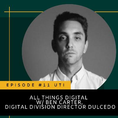 Episode 11 - All things digital w/ Ben Carter, Digital Director Dulcedo Episode 11 - All things digital w/ Ben Carter, Digital Director Dulcedo