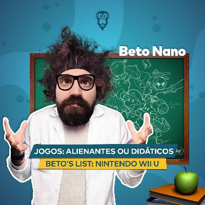 Beto Nano - Jogos: Entretenimento Inútil ou Promissor Meio de Aprendizado, Grapho Game o Joguinho Alfabetizante do Governo, Beto's List: Nintendo Wii U