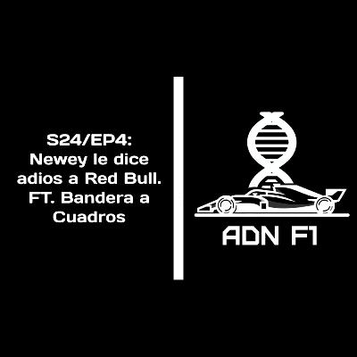 S24/EP4: Newey le dice adios a Red Bull. FT. Bandera a Cuadros