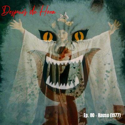 Ep. 80 - Hausu (1977)