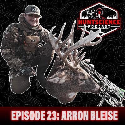 The HuntScience Podcast: Episode 23 - Arron Bleise - Successful Strategies for Mature Midwest Whitetails