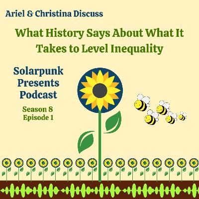 8.1: Ariel & Christina Discuss: What History Says About What It Takes to Level Inequality 8.1: Ariel & Christina Discuss: What History Says About What It Takes to Level Inequality