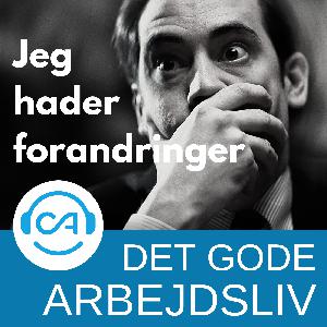 Det gode arbejdsliv: Jeg hader forandringer