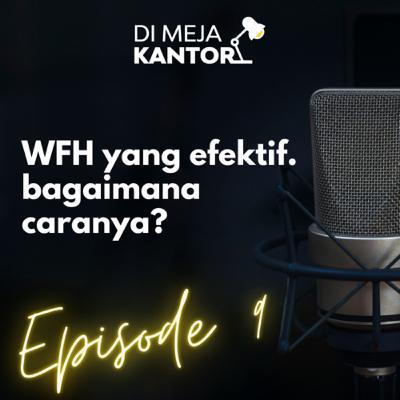 9 | Work from Home yang Efektif, Bagaimana Caranya?