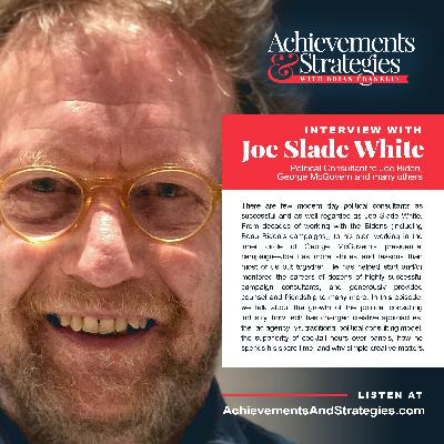 EP 11: Joe Slade White - Political Consultant to Joe Biden, George McGovern and many others