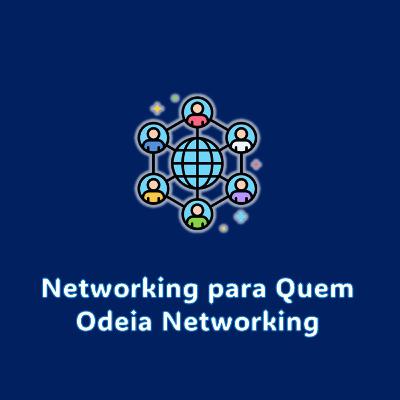 Networking para Quem Odeia Networking