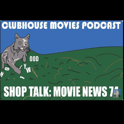 Shop Talk Movie News # 74