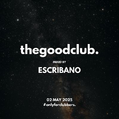 The Good Club #54 - Escribano [02 05 25]