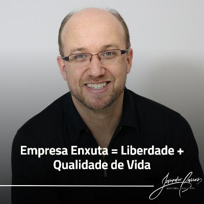 Empresa Enxuta = Liberdade + Qualidade de Vida Empresa Enxuta = Liberdade + Qualidade de Vida
