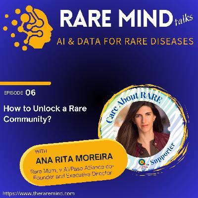 06: How to Unlock a Rare Community? (with Ana Rita Moreira) 06: How to Unlock a Rare Community? (with Ana Rita Moreira)