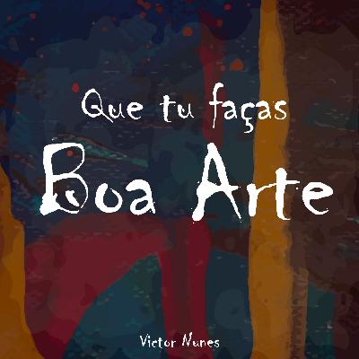 Versos de Primavera #012 - Que tu faças boa arte