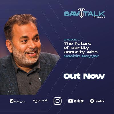 The Future of Identity Security with Sachin Nayyar