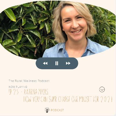 Episode 25 - Katrina Myers Supercharge our Mindset for 2021 Episode 25 - Katrina Myers Supercharge our Mindset for 2021