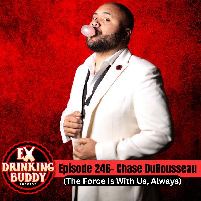 Episode 246- Chase DuRousseau (The Force Is With Us, Always)