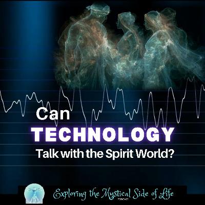 Can Technology Speak with the Spirit World? Can Technology Speak with the Spirit World?