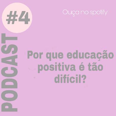 Por que educação positiva é tão difícil?