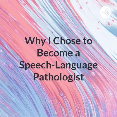Why I Chose to Become a Speech Language Pathologist