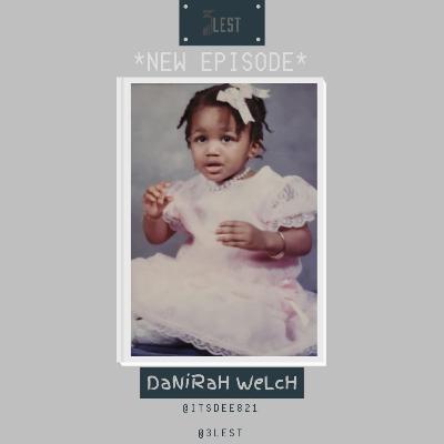 The 3LEST; Danirah Welch: #55 The 3LEST; Danirah Welch: #55