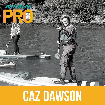 003 Caz Dawson on combining her love of Stand Up Paddleboarding and gourmet food | Adventure Pro Podcast