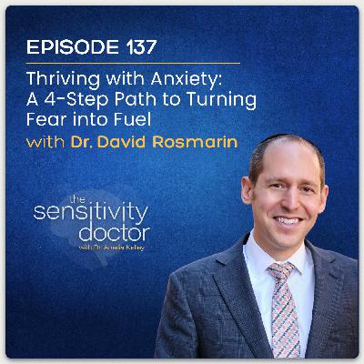 Thriving with Anxiety: A 4-Step Path to Turning Fear into Fuel with Dr. David Rosmarin