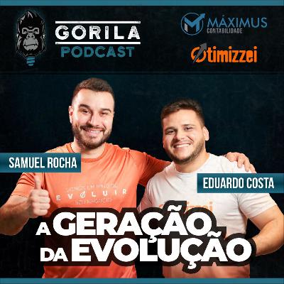 A Geração da Evolução - Samuel e Eduardo - Gorila Podcast - #24